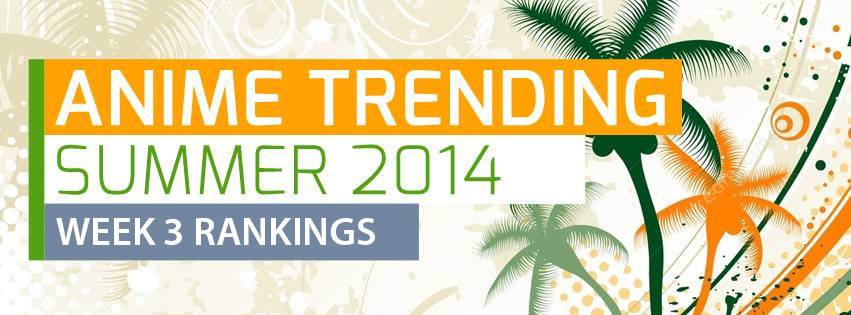 Anime Trending summer 2014 anime rankings week 3