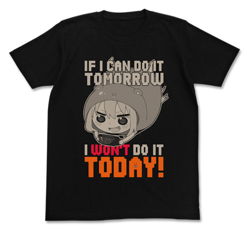Himouto! Umaru-chan anime t-shirt if I can do it tomorrow I won't do it today